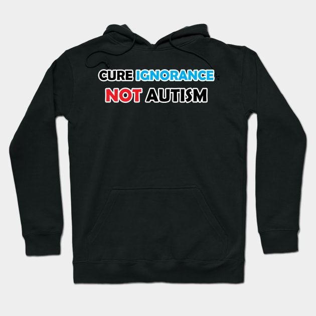 Cure Ignorance Not Autism Hoodie by Firestorm Fox